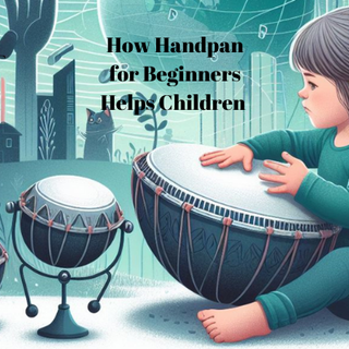 How Handpan for Beginners Helps Children in their Physical Development