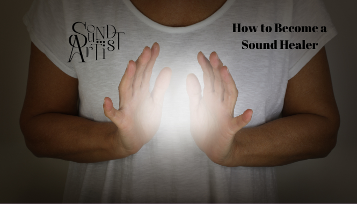 How To Become A Sound Healer: Steps And Skills Required